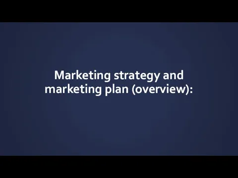 Marketing strategy and marketing plan (overview):