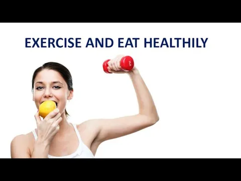 EXERCISE AND EAT HEALTHILY