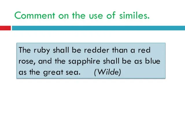 Comment on the use of similes. The ruby shall be redder