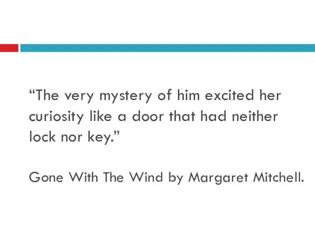 “The very mystery of him excited her curiosity like a door