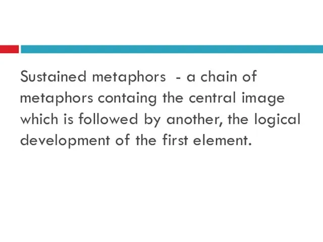 Sustained metaphors - a chain of metaphors containg the central image