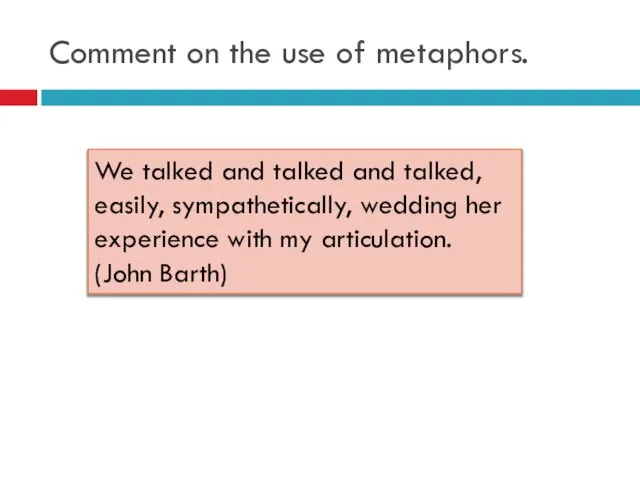Comment on the use of metaphors. We talked and talked and
