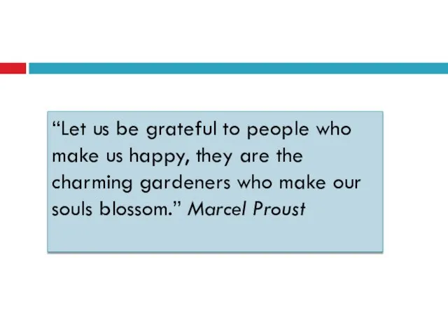 “Let us be grateful to people who make us happy, they