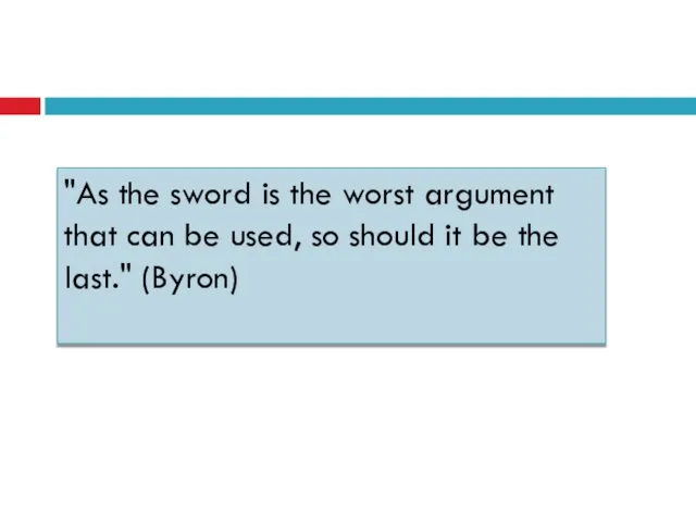 "As the sword is the worst argument that can be used,