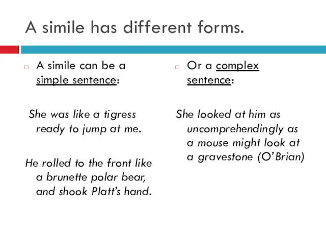 A simile has different forms. A simile can be a simple