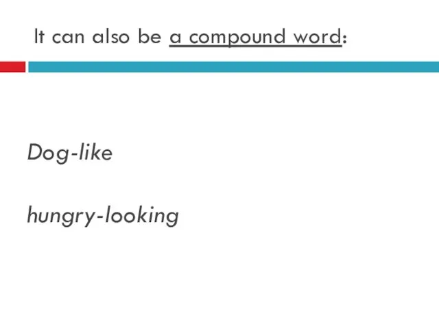 It can also be a compound word: Dog-like hungry-looking