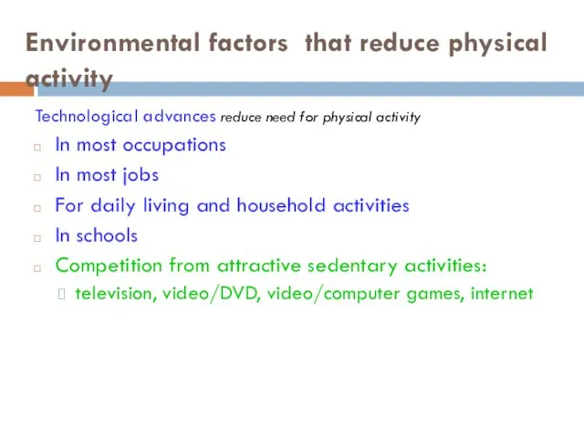 Environmental factors that reduce physical activity Technological advances reduce need for