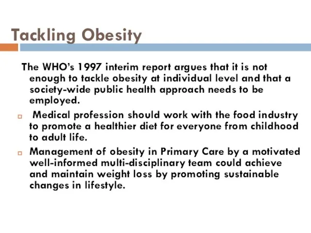 Tackling Obesity The WHO’s 1997 interim report argues that it is
