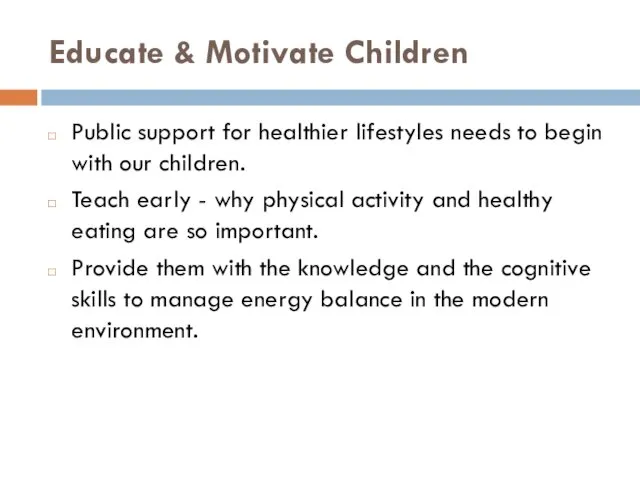 Educate & Motivate Children Public support for healthier lifestyles needs to