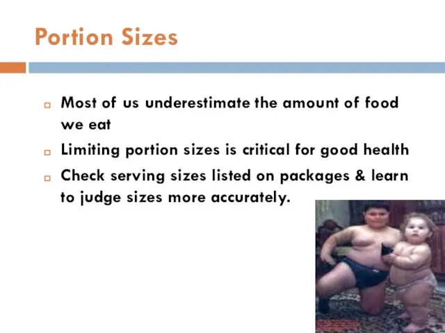 Portion Sizes Most of us underestimate the amount of food we
