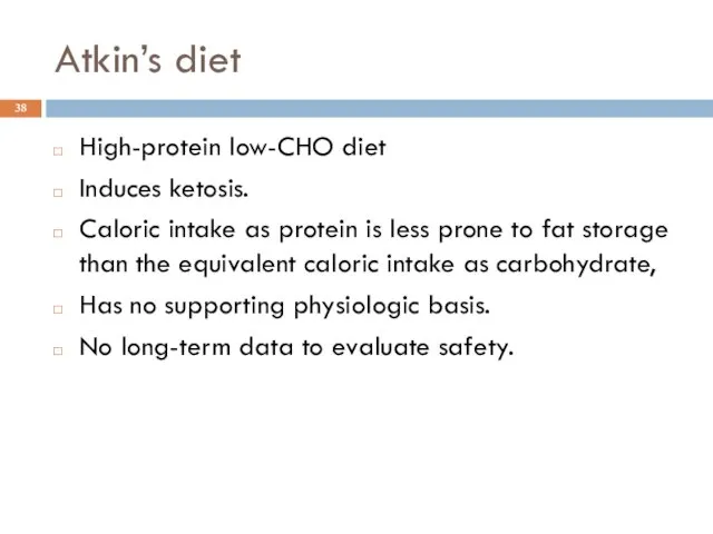 Atkin’s diet High-protein low-CHO diet Induces ketosis. Caloric intake as protein