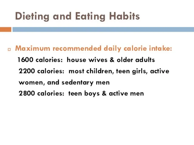 Dieting and Eating Habits Maximum recommended daily calorie intake: 1600 calories: