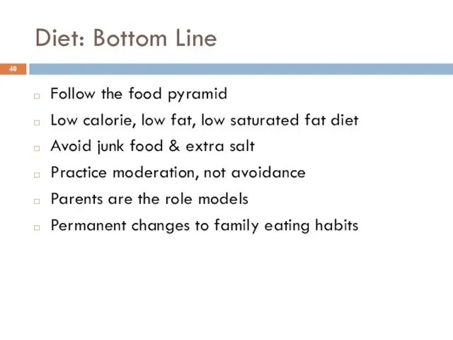 Diet: Bottom Line Follow the food pyramid Low calorie, low fat,
