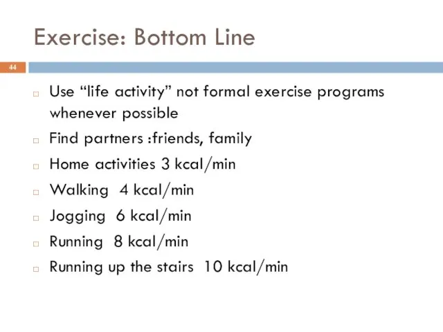 Exercise: Bottom Line Use “life activity” not formal exercise programs whenever