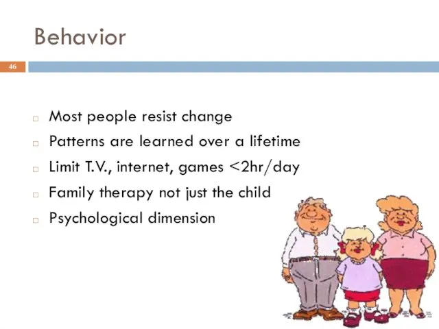 Behavior Most people resist change Patterns are learned over a lifetime
