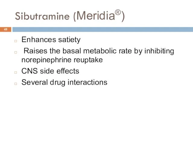 Sibutramine (Meridia®) Enhances satiety Raises the basal metabolic rate by inhibiting