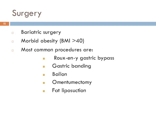 Surgery Bariatric surgery Morbid obesity (BMI >40) Most common procedures are: