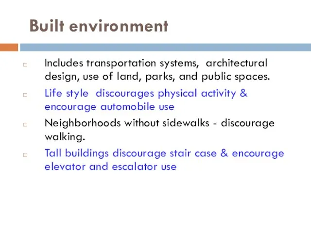 Built environment Includes transportation systems, architectural design, use of land, parks,