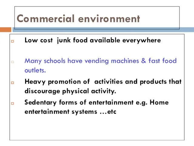 Commercial environment Low cost junk food available everywhere heavily advertised especially