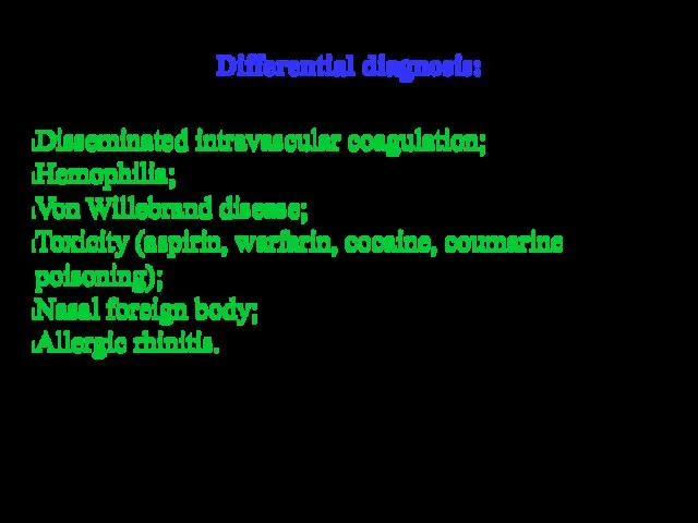 Differential diagnosis: Disseminated intravascular coagulation; Hemophilia; Von Willebrand disease; Toxicity (aspirin,