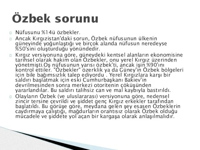 Nüfusunu %14ü özbekler. Ancak Kırgızistan'daki sorun, Özbek nüfusunun ülkenin güneyinde yoğunlaştığı