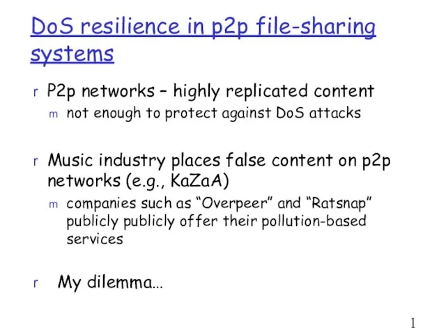 DoS resilience in p2p file-sharing systems P2p networks – highly replicated