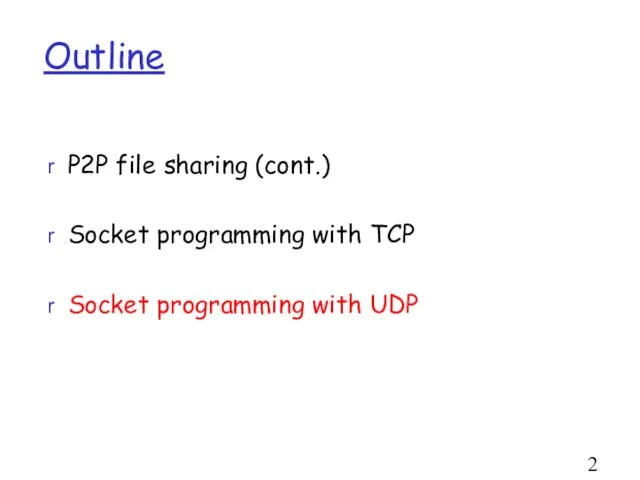 Outline P2P file sharing (cont.) Socket programming with TCP Socket programming with UDP