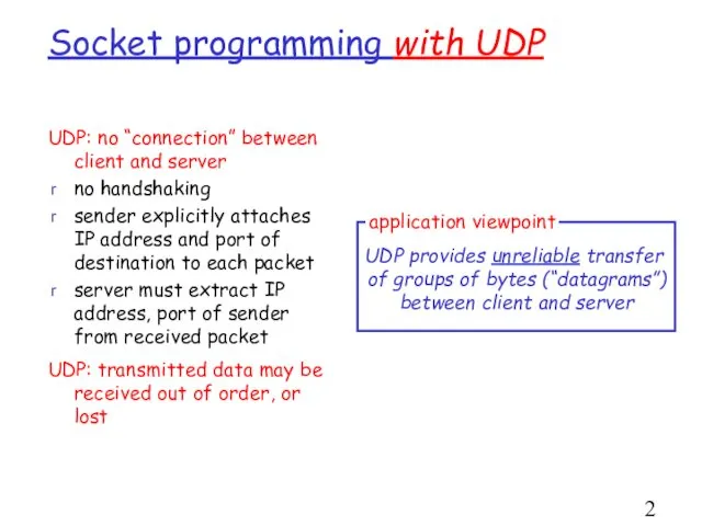 Socket programming with UDP UDP: no “connection” between client and server