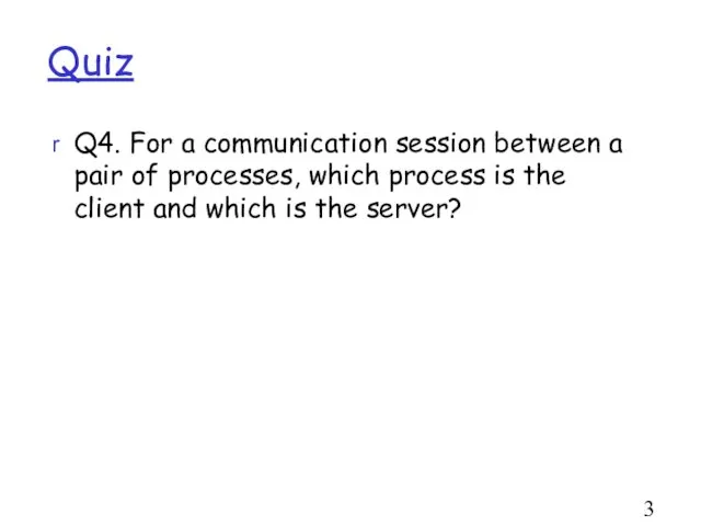 Quiz Q4. For a communication session between a pair of processes,