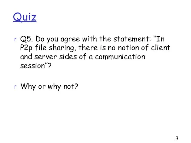 Quiz Q5. Do you agree with the statement: “In P2p file