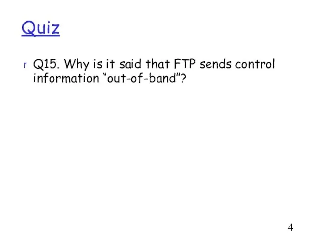 Quiz Q15. Why is it said that FTP sends control information “out-of-band”?