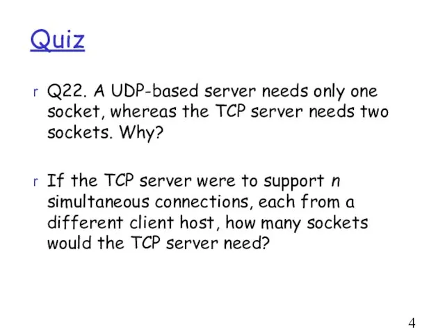 Quiz Q22. A UDP-based server needs only one socket, whereas the