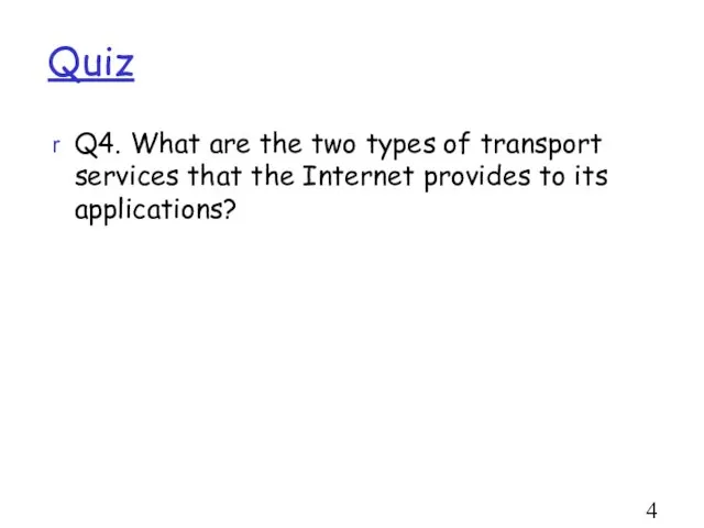 Quiz Q4. What are the two types of transport services that