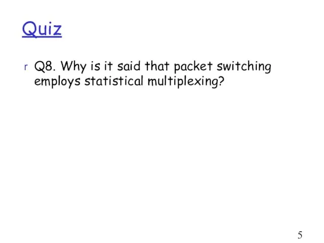 Quiz Q8. Why is it said that packet switching employs statistical multiplexing?