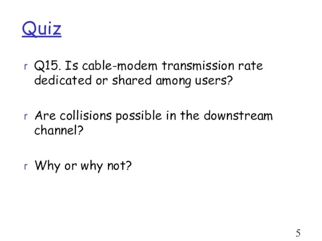 Quiz Q15. Is cable-modem transmission rate dedicated or shared among users?