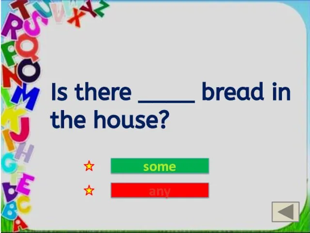 Is there ____ bread in the house? some any