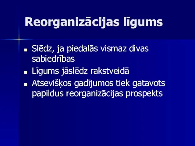 Reorganizācijas līgums Slēdz, ja piedalās vismaz divas sabiedrības Līgums jāslēdz rakstveidā