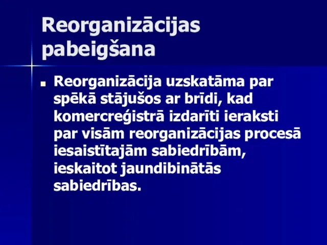 Reorganizācijas pabeigšana Reorganizācija uzskatāma par spēkā stājušos ar brīdi, kad komercreģistrā