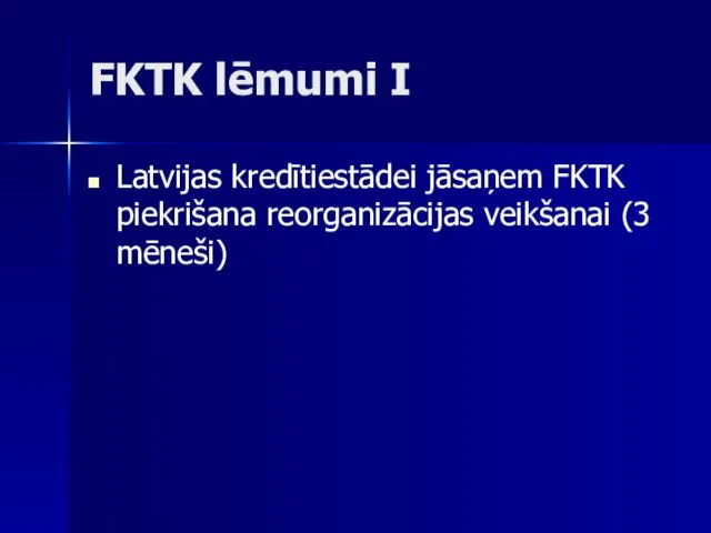 FKTK lēmumi I Latvijas kredītiestādei jāsaņem FKTK piekrišana reorganizācijas veikšanai (3 mēneši)