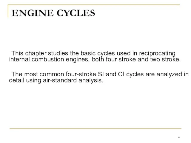 ENGINE CYCLES This chapter studies the basic cycles used in reciprocating