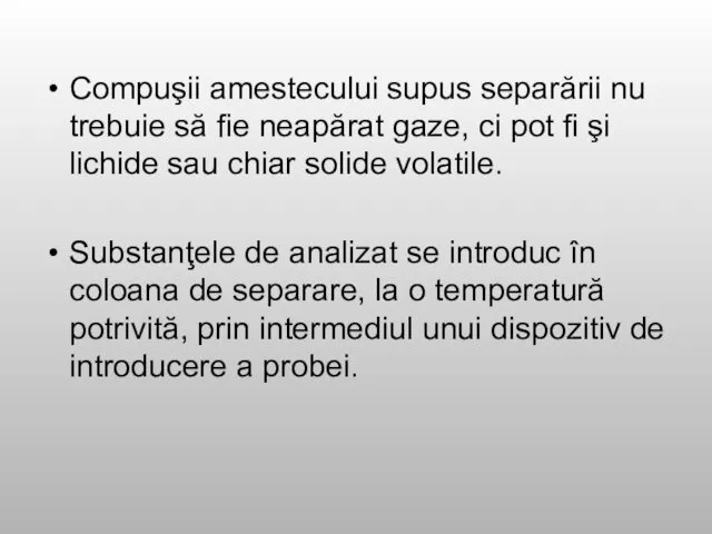 Compuşii amestecului supus separării nu trebuie să fie neapărat gaze, ci