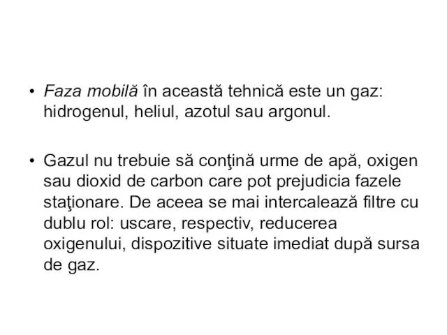 Faza mobilă în această tehnică este un gaz: hidrogenul, heliul, azotul