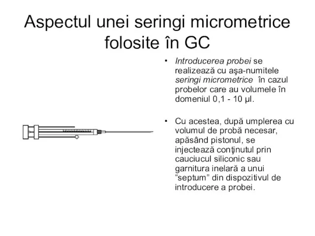 Aspectul unei seringi micrometrice folosite în GC Introducerea probei se realizează