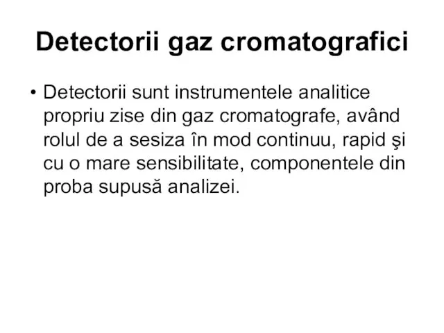 Detectorii gaz cromatografici Detectorii sunt instrumentele analitice propriu zise din gaz