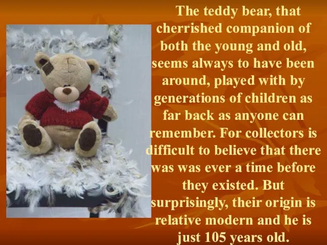 The teddy bear, that cherrished companion of both the young and