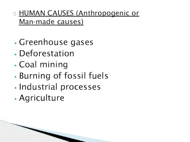 HUMAN CAUSES (Anthropogenic or Man-made causes) Greenhouse gases Deforestation Coal mining