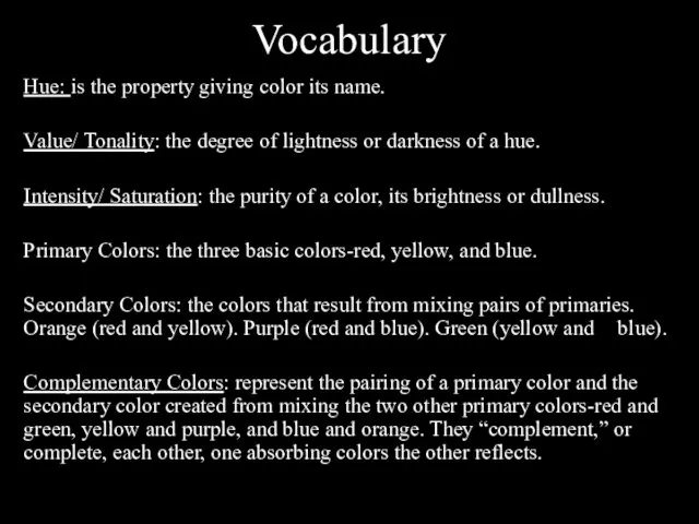 Vocabulary Hue: is the property giving color its name. Value/ Tonality: