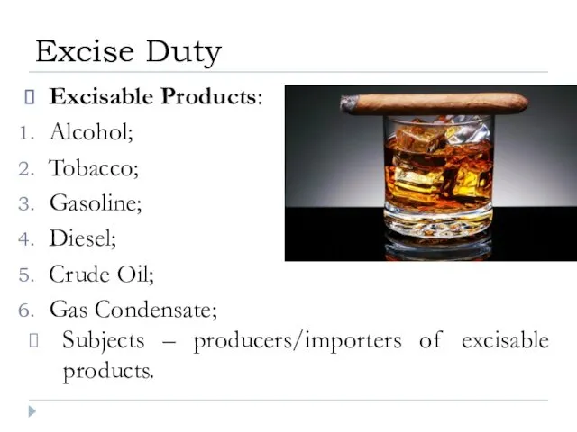 Excisable Products: Alcohol; Tobacco; Gasoline; Diesel; Crude Oil; Gas Condensate; Excise