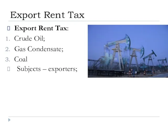 Export Rent Tax: Crude Oil; Gas Condensate; Coal Export Rent Tax Subjects – exporters;