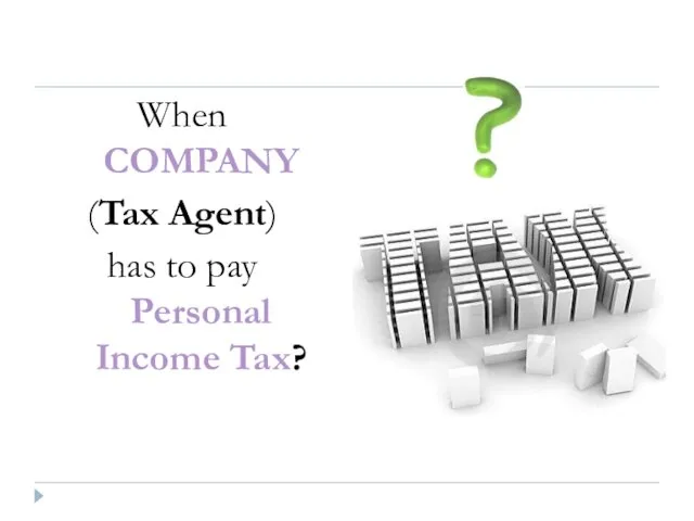 When COMPANY (Tax Agent) has to pay Personal Income Tax?